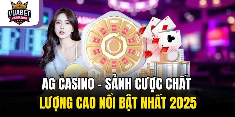 AG Casino – Sảnh Cược Chất Lượng Cao Nổi Bật Nhất 2025