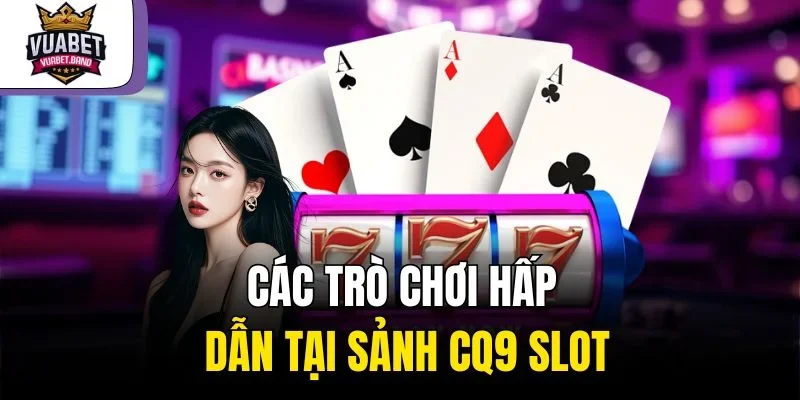 Các trò chơi hấp dẫn tại sảnh CQ9 Slot