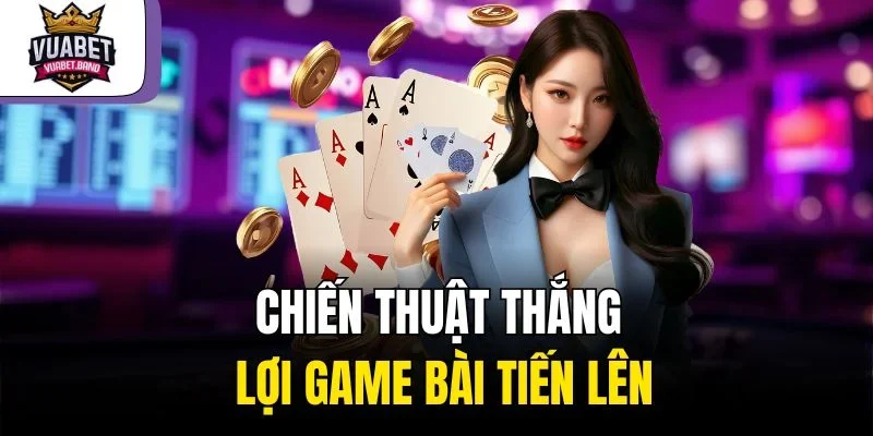 Chiến thuật thắng lợi game bài tiến lên