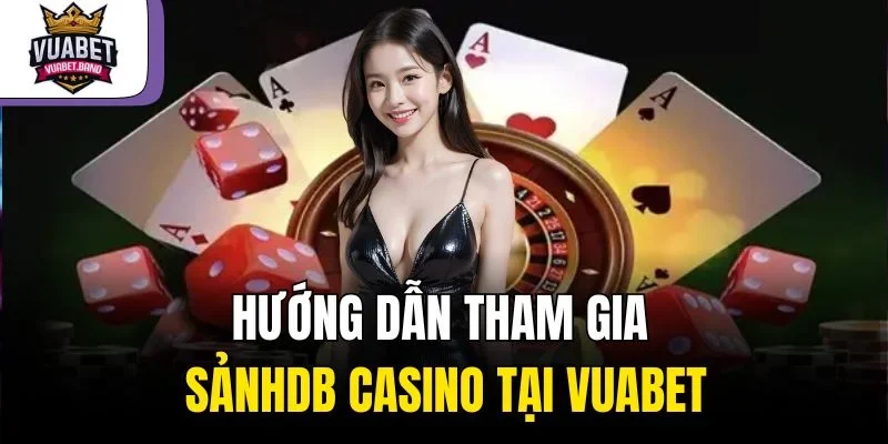 Hướng dẫn tham gia sảnh DB casino tại Vuabet