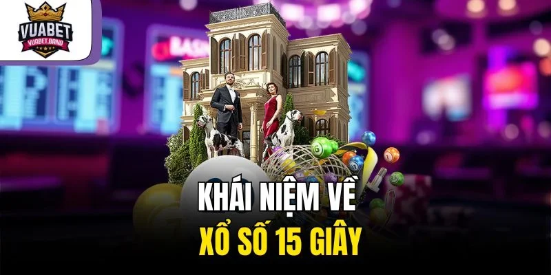 Khái niệm về xổ số 15 giây