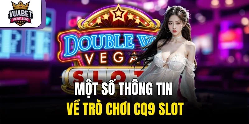 Một số thông tin về trò chơi CQ9 Slot 