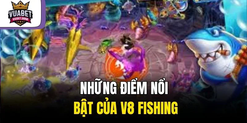 Những điểm nổi bật của V8 Fishing