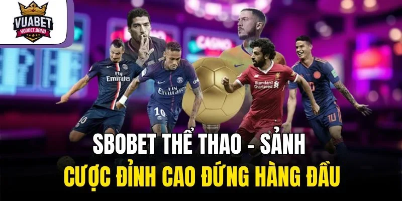 Sbobet Thể Thao – Sảnh Cược Đỉnh Cao Đứng Hàng Đầu