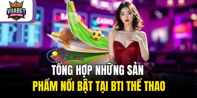 Tổng hợp những sản phẩm nổi bật tại Bti thể thao