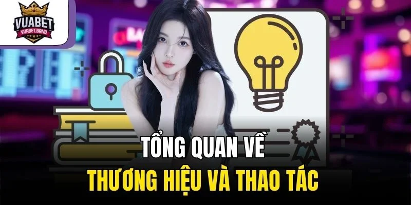 Tổng quan về thương hiệu và thao tác 