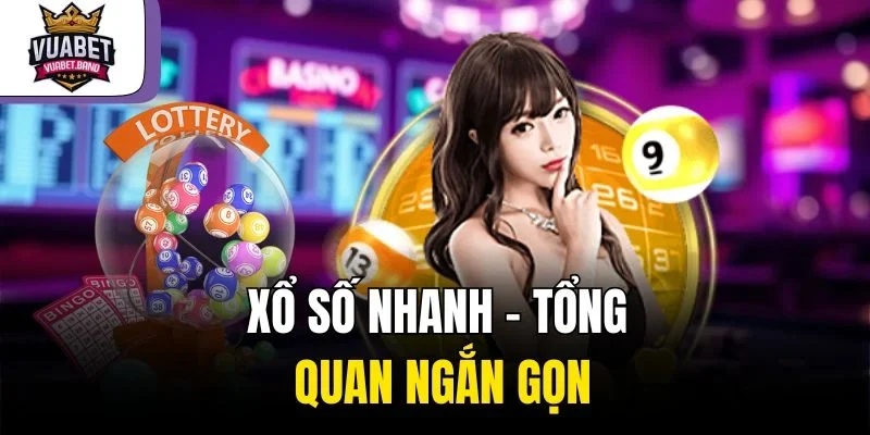 Xổ số nhanh – Tổng quan ngắn gọn