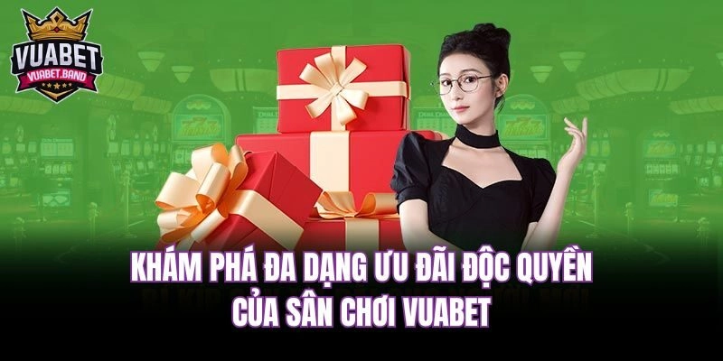 Khám phá đa dạng ưu đãi độc quyền của sân chơi Vuabet